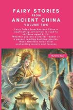 Fairy Stories from Ancient China - Volume Two: Whether you are a starter reader or a parent reading bedtime stories, these timeless tales offer enchanting morals and lessons