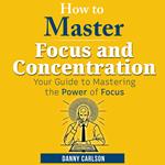 How to Master Focus and Concentration