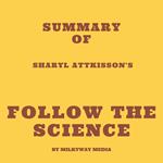 Summary of Sharyl Attkisson's Follow the Science