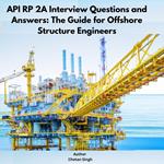 API RP 2A Interview Questions and Answers: The Guide for Offshore Structure Engineers