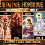 Divine Feminine: A Collection of Wisdom and Empowerment