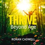 Thrive Beyond Age: Simple Secrets to Lasting Vitality