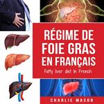 Régime de foie gras En français/ Fatty liver diet In French: Guide sur la façon de mettre fin à la maladie du foie gras