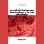 Bacterial Infection Treatment: Combined Power of Vaccines and Antibiotics