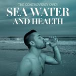 controversy over sea water and health, The