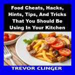 Food Cheats, Hacks, Hints, Tips, And Tricks That You Should Be Using In Your Kitchen