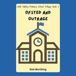 Little Oakley Primary School Trilogy Book 2: Ofsted and Outrage