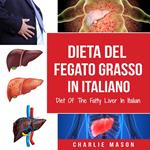 Dieta Del Fegato Grasso In italiano/ Diet Of The Fatty Liver In Italian: Guida su Come Porre Fine alla Malattia del Fegato Grasso