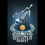 Building and Investing in Real Estate Market