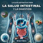 La guía definitiva para la salud intestinal y la digestión