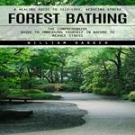 Forest Bathing: A Healing Guide to Self-love, Reducing Stress (The Comprehensive Guide to Immersing Yourself in Nature to Reduce Stress)