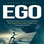 Ego: The Inner Compass of Conscious Leadership (How Transactional Analysis Helps You Understand Yourself)