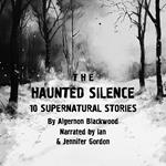 Haunted Silence, The: 10 Supernatural Stories