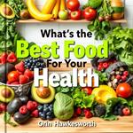 What’s the Best Food for Your Health: Shocking Truths Revealed!