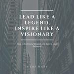 Lead Like a Legend, Inspire Like a Visionary