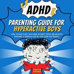 ADHD Parenting Guide for Hyperactive Boys