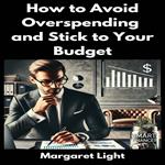 How to Avoid Overspending and Stick to Your Budget