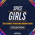 Spice Girls - The Ultimate Trivia And Curious Facts Collection