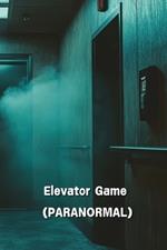 Elevator Game (PARANORMAL)