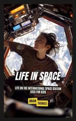 Life In Space: Life on the International Space Station (ISS) for Kids