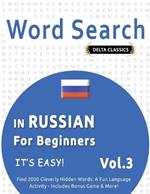 Word Search in Russian for Beginners - It's Easy! Vol.3 - Delta Classics - Find 2000 Cleverly Hidden Words: A Fun Language Activity - Includes Bonus Game & More!