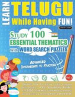 Learn Telugu While Having Fun! - Advanced: Intermediate to Practiced - Study 100 Essential Thematics with Word Search Puzzles - Vol.1