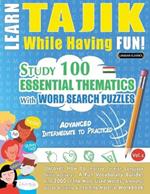 Learn Tajik While Having Fun! - Advanced: Intermediate to Practiced - Study 100 Essential Thematics with Word Search Puzzles - Vol.1