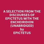 A Selection from the Discourses of Epictetus with the Encheiridion (UNABRIDGED)