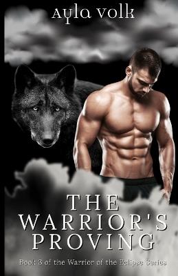 The Warrior's Proving: Book 3 of The Warriors of the Eclipse Series - Ayla Volk - cover