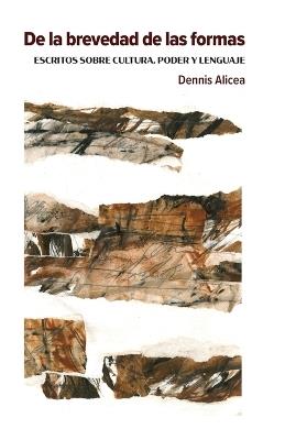 De la brevedad de las formas: escritos sobre cultura, poder y lenguaje - Dennis Alicea - cover