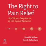 The Right to Pain Relief and Other Deep Roots of the Opioid Epidemic