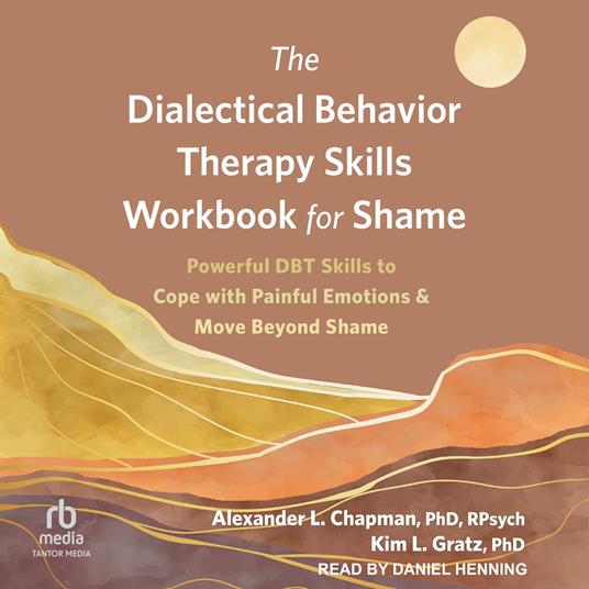 The Dialectical Behavior Therapy Skills Workbook for Shame