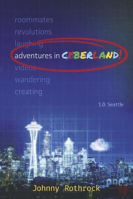 Adventures in Cyberland: 1.0: Seattle - Johnny Rothrock - cover