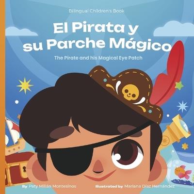 El Pirata y su Parche Màgico: The Pirate and his Magical Eye Patch - Paty Montesinos - cover