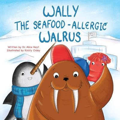 Wally the Seafood-Allergic Walrus - Alice Hoyt - cover