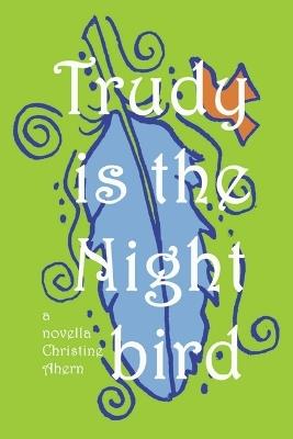 Trudy Is the Nightbird - Christine Ahern - cover