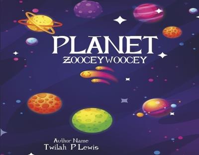 Planet Zoocey Woocey: Book 1 - Twilah Lewis - cover