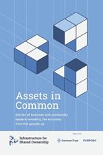 Assets in Common: Stories of business and community leaders remaking the economy from the ground up