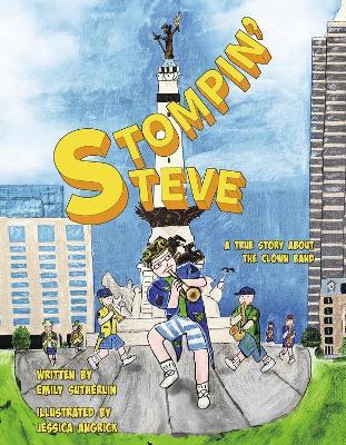 Stompin' Steve: A True Story about the Clown Band - Emily Sutherlin - cover