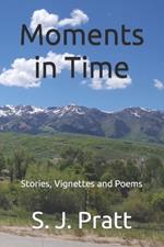 Moments in Time: Stories, Vignettes and Poems