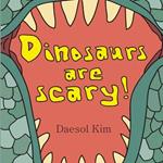 Dinosaurs Are Scary!