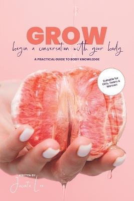 GROW Begin A Conversation With Your Body A Practical Guide To Body Knowledge - Jacinta Lee - cover