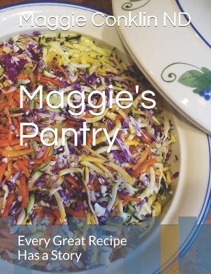 Maggie's Pantry: Every Great Recipe Has a Story - Nd Maggie B Conklin - cover