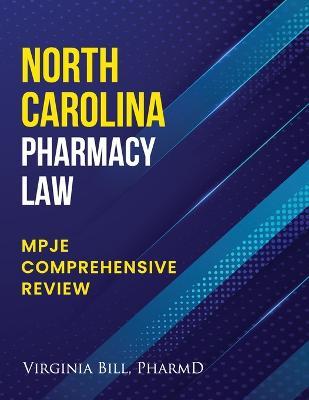 North Carolina Pharmacy Law: Mpje Comprehensive Review - Virginia Bill Pharmd - cover