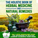 Holistic Book of Herbal Medicine & Natural Remedies, The