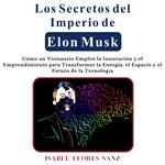 Los Secretos del Imperio de Elon Musk