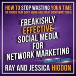 Freakishly Effective Social Media for Network Marketing: Second Edition