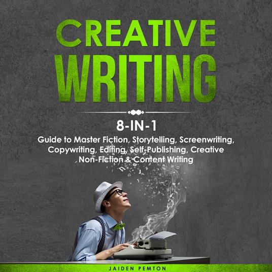 Creative Writing: 8-in-1 Guide to Master Fiction, Storytelling,  Screenwriting, Copywriting, Editing, Self-Publishing, Creative Non-Fiction  & Content Writing - Pemton, Jaiden - Audiolibro in inglese | IBS
