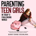 Parenting Teen Girls in Today’s Challenging World