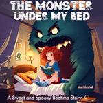 Monster Under My Bed, The: A Sweet and Spooky Bedtime Story